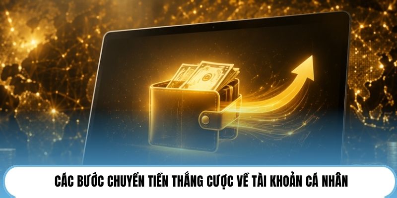 Các bước chuyển tiền thắng cược về tài khoản cá nhân