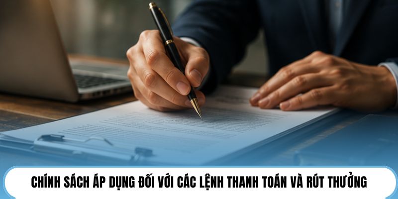 Chính sách áp dụng đối với các lệnh thanh toán và rút thưởng
