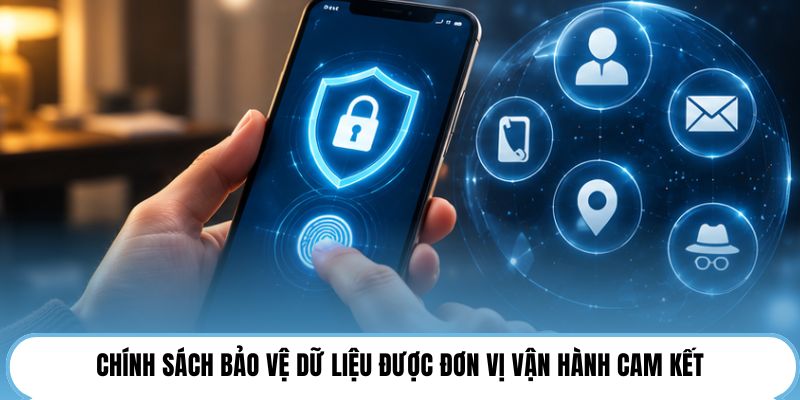 Chính sách bảo vệ dữ liệu được đơn vị vận hành cam kết