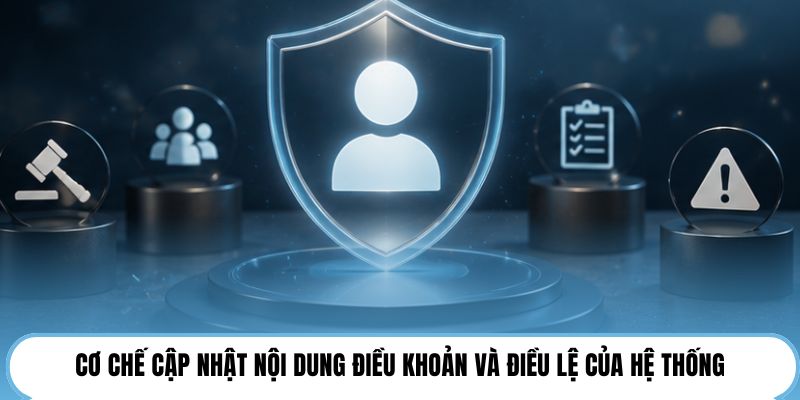 Cơ chế cập nhật nội dung điều khoản và điều lệ của hệ thống