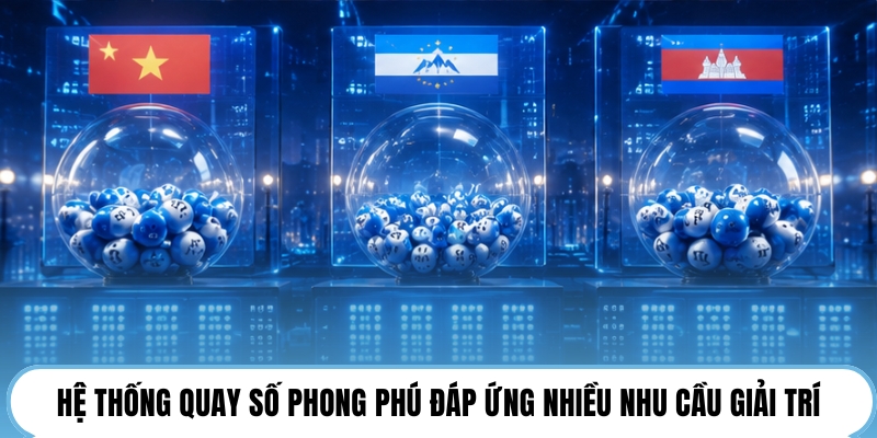 Hệ thống quay số phong phú đáp ứng nhiều nhu cầu giải trí