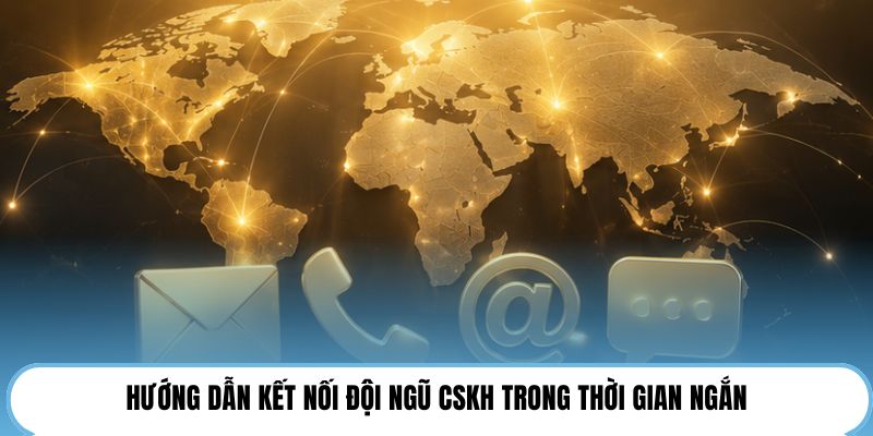 Hướng dẫn kết nối đội ngũ CSKH trong thời gian ngắn