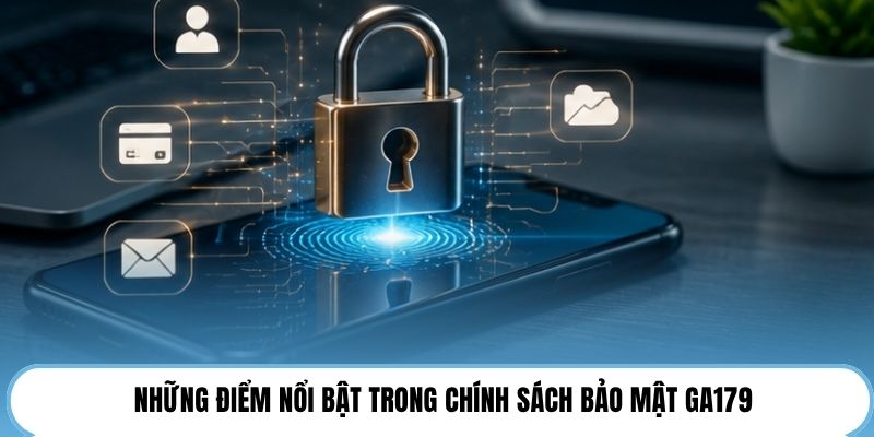 Những điểm nổi bật trong chính sách bảo mật GA179