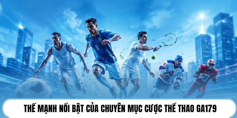Thế mạnh nổi bật của chuyên mục cược thể thao GA179