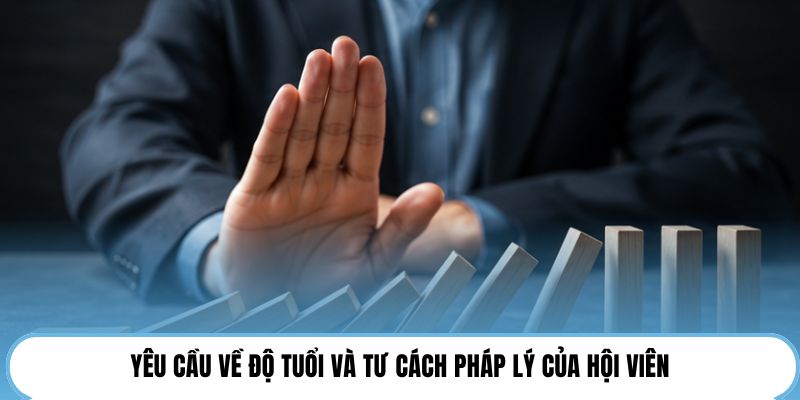 Yêu cầu về độ tuổi và tư cách pháp lý của hội viên